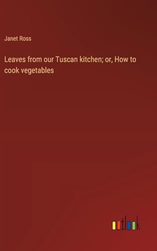 9783368942137: Leaves from our Tuscan kitchen; or, How to cook vegetables
