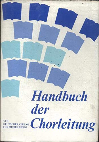 Handbuch der Chorleitung - Bimberg, Siegfried (Hrsg.) / Fredrich, Günter / Höft, Fritz / Irrgang, Horst / Neumann, Christel