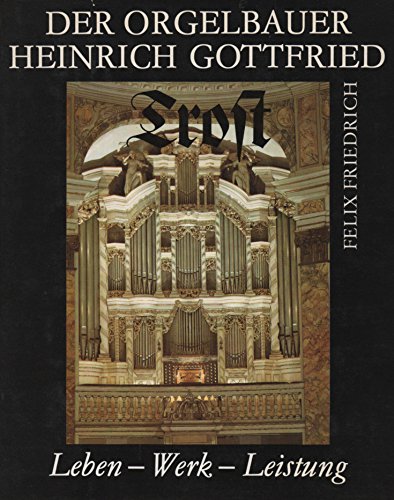 - Der Orgelbauer Heinrich Gottfried Trost. Leben - Werk - Leistung