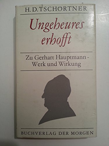 Ungeheures erhofft. Zu Gerhart Hauptmann - Werk und Wirkung.