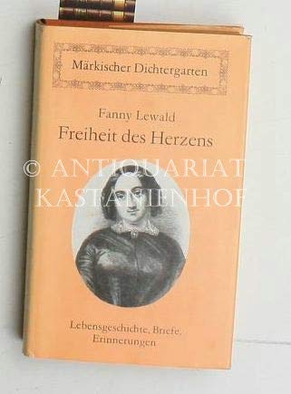 Freiheit des Herzens. Lebensgeschichte - Briefe - Erinnerungen. Herausgegeben und mit einem Nachwort von Gerhard Wolf. - Lewald, Fanny