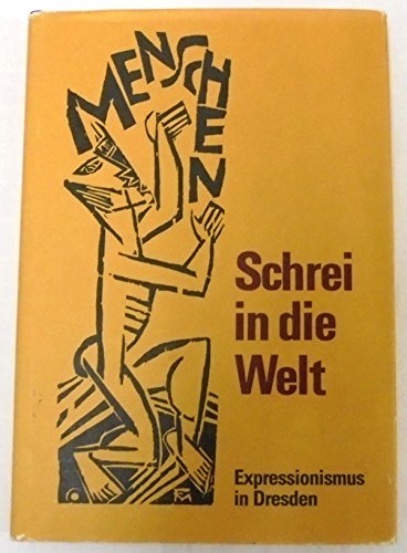 Beispielbild fr Schrei in die Welt. Expressionismus in Dresden. zum Verkauf von Grammat Antiquariat