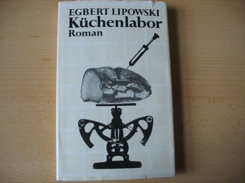 Küchenlabor : Roman. - Lipowski, Egbert