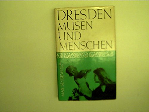 Dresden, Musen und Menschen : e. Beitr. zur Geschichte d. Stadt, ihrer Kunst u. Kultur. Max Seydewitz - Seydewitz, Max (Verfasser)