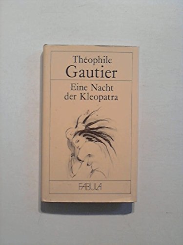 Eine Nacht der Kleopatra. 2 Erzählungen. Mit Illustrationen von Angela Hampel. Inhalt: Eine Nacht mit Kleopatra (Une nuit de Cléopâtre, Erzählung, 1845). / Die goldene Kette oder Der geteilte Liebhaber (La chaine d or). Aus dem Französischen von Gabriele Betz. Mit einer Kurzbiografie des Verfassers. Mit einer Kurzbiografie der Illustratorin. - (=Fabula). - Gautier, Théophile