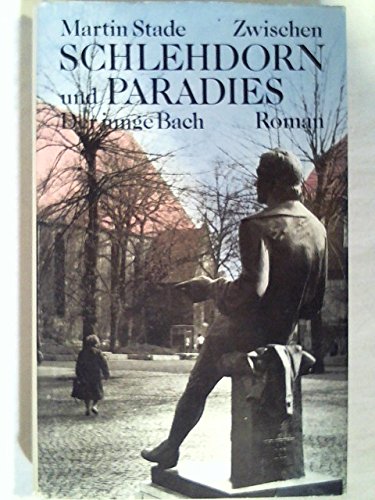 Zwischen Schlehdorn und Paradies: Der junge Bach