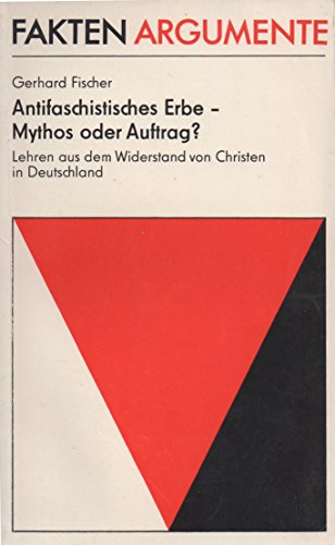 9783372000052: Antifaschistisches Erbe, Mythos oder Auftrag?: Lehren aus dem Widerstand von Christen in Deutschland (Fakten, Argumente)