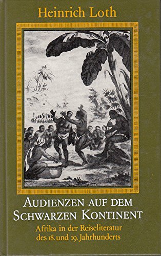 Beispielbild fr Audienzen auf dem schwarzen Kontinent. Afrika in der Reiseliteratur des 18. und 19. Jahrhunderts. zum Verkauf von Grammat Antiquariat