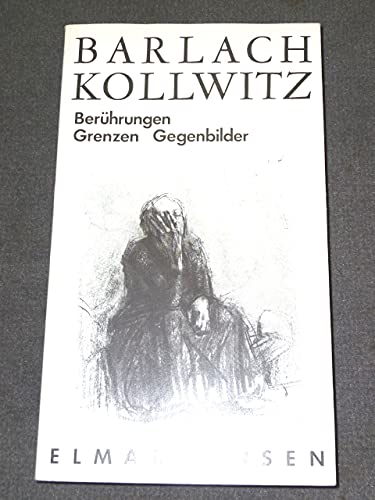 Ernst Barlach, Käthe Kollwitz : Berührungen, Grenzen, Gegenbilder. - Jansen, Elmar