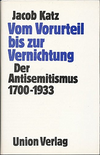 Vom Vorurteil bis zur Vernichtung : der Antisemitismus 1700 - 1933 - Katz, Jacob