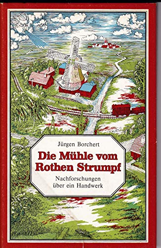 Die Mühle vom Rothen Strumpf - Nachforschungen über ein Handwerk; Mit Zeichnungen und Initialen v...