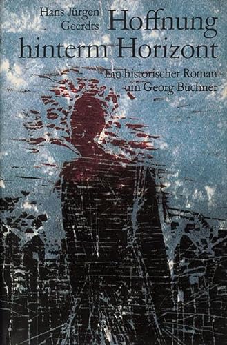 Hoffnung hinterm Horizont. Ein historischer Roman um Georg Büchner.