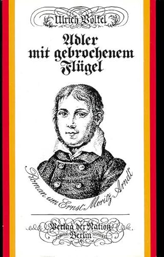 Stock image for Adler mit gebrochenem Flgel. Roman um Ernst Moritz Arndt for sale by medimops