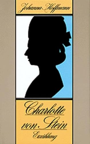 Charlotte von Stein: Goethe und ich werden niemals Freunde, Erzählung