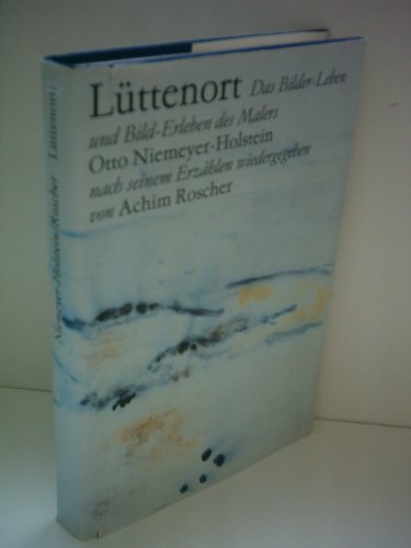 Lüttenort : das Bilder-Leben und Bild-Erleben des Malers Otto Niemeyer-Holstein. Nach seinem Erzä...