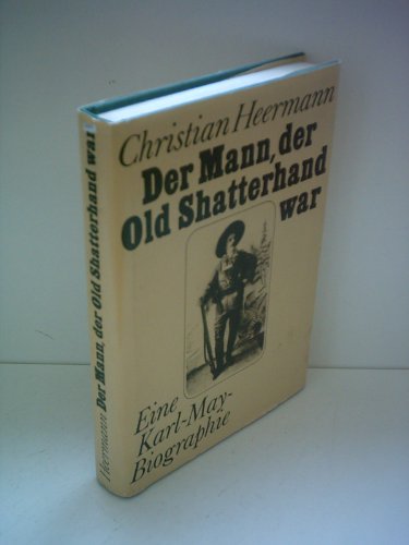 Beispielbild fr Der Mann der Old Shatterhand war. Eine Karl-May-Biographie zum Verkauf von Buchhandlung & Antiquariat Rother