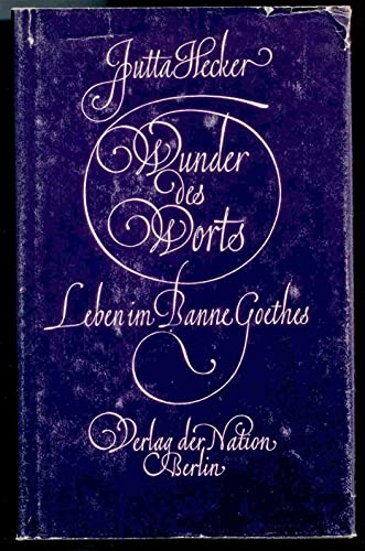 Wunder des Worts : Leben im Banne Goethes / Jutta Hecker. [Hrsg. von Bruno Brandl] - Hecker, Jutta (Verfasser)