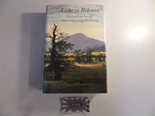 Liebe zu Böhmen - Ein Land im Spiegel deutschsprachiger Dichtung,