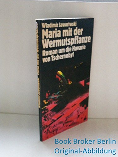 Stock image for Maria mit der Wermutspflanze. Roman um die Havarie von Tschernobyl for sale by Versandantiquariat Felix Mcke