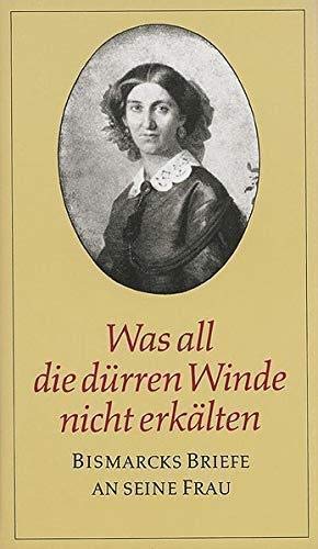 9783373003861: Was all die dürren Winde nicht erkälten: Bismarcks Briefe an seine Frau (Livre en allemand)