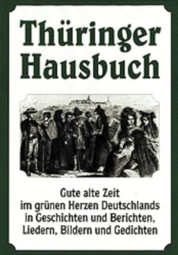 9783373004899: Thringer Hausbuch: Gute alte Zeit im grnen Herzen Deutschlands in Geschichten und Berichten, Liedern, Bildern und Gedichten