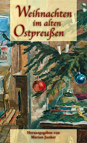 Weihnachten im alten Ostpreußen. hrsg. von Marion Junker - Junker, Marion (Herausgeber)