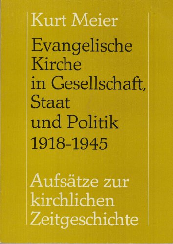 Evangelische Kirche in Gesellschaft, Staat und Politik 1918 - 1945. Aufsätze zur kirchlischen Zei...