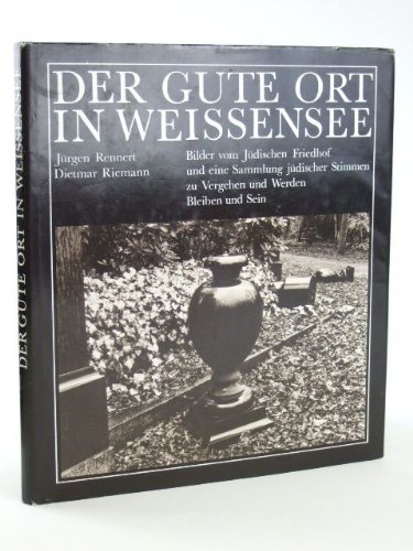 Der gute Ort in Weissensee: Bilder vom JuÌˆdischen Friedhof und eine Sammlung juÌˆdischer Stimmen Vergehen und Werden, Bleiben und Sein (German Edition) (9783374001262) by Rennert, JuÌˆrgen