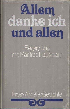 9783374001545: Allem danke ich und allen: Begegnung mit Manfred Hausmann : Prosa, Briefe, Gedichte