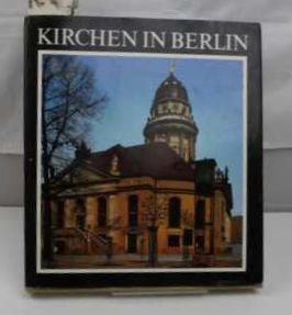 Kirchen in Berlin. Von St. Nicolai bis zum Gemeindezentrum "Am Fennpfuhl". Mit vielen Photos von ...