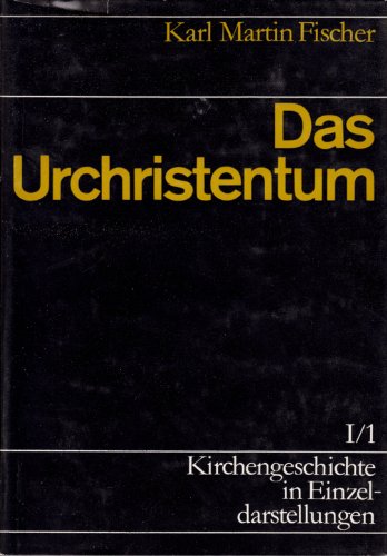 Kirchengeschichte in Einzeldarstellungen, 36 Bde., Bd.1/1, Das Urchristentum Karl Martin Fischer - Fischer, Karl M, Kurt Meier und Gert Haendler