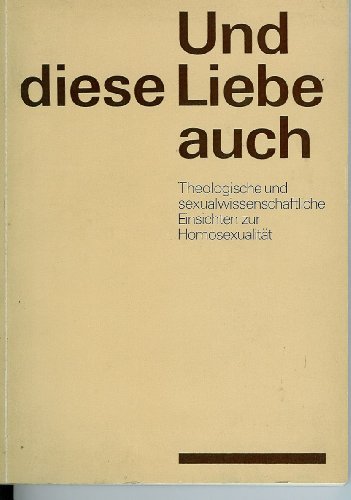 Stock image for Und diese Liebe auch. Theologische und sexualwissenschaftliche Einsichten zur Homosexualitt for sale by HJP VERSANDBUCHHANDLUNG