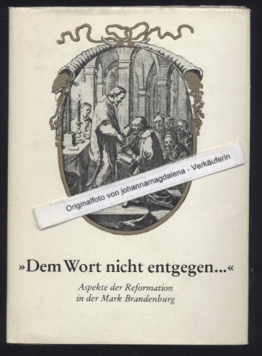 Beispielbild fr Dem Wort nicht entgegen .". Aspekte der Reformation in der Mark Brandenburg. zum Verkauf von Grammat Antiquariat