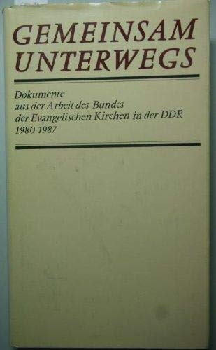 Gemeinsam unterwegs. Dokumente aus der Arbeit des Bundes der Evangelischen Kirchen in der DDR 1980 - 1987. - Bodenstein, Roswitha (Red.)