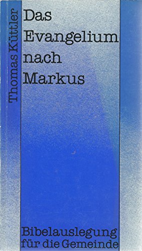 Das Evangelium nach Markus : Bibelauslegung für die Gemeinde. - Küttler, Thomas