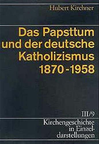 Beispielbild fr Kirchengeschichte in Einzeldarstellungen / Neuzeit / Das Papsttum und der deutsche Katholizismus (1870-1958) zum Verkauf von Buchpark