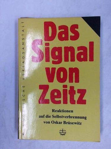 Imagen de archivo de Das Signal von Zeitz. Reaktionen der Kirche, des Staates und der Medien auf die Selbstverbrennung von Oskar Brsewitz 1976. Eine Dokumention. a la venta por ABC Antiquariat, Einzelunternehmen