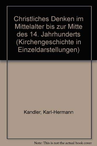 Christliches Denken im Mittelalter. Kirchengeschichte in Einzeldarstellungen Band I/11. - Kandler, Karl-Hermann