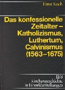 9783374017195: Das konfessionelle Zeitalter: Katholizismus, Luthertum, Calvinismus (1563-1675) (Kirchengeschichte in Einzeldarstellungen)