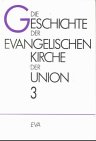 Die Geschichte der Evangelischen Kirche der Union, 3 Bde., Bd.3, Trennung von Staat und Kirche, Kirchlich-politische Krisen, Erneuerung kirchlicher Gemeinschaft (1918-1992) - Goeters, Johann F. G., Joachim Rogge und Gerhard Besier