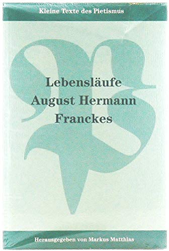 Lebensläufe August Hermann Franckes. Kleine Texte des Pietismus ; 2. - Matthias, Markus