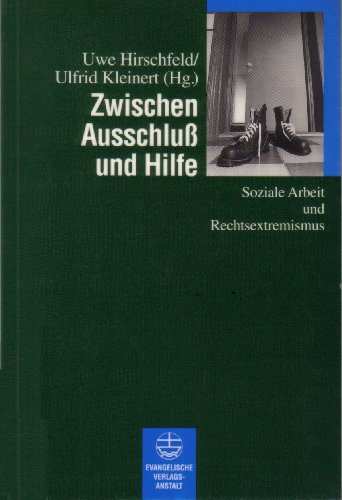 Zwischen Ausschluß und Hilfe : soziale Arbeit und Rechtsextremismus / Uwe Hirschfeld , Ulfrid Kleinert (Hrsg.) - Hirschfeld, Uwe (Herausgeber)