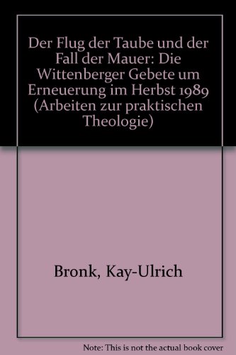 9783374017805: Der Flug der Taube und der Fall der Mauer. Die Wittenberger Gebete um Erneuerung im Herbst 1989. ( = Arbeiten zur Praktischen Theologie, 16) .