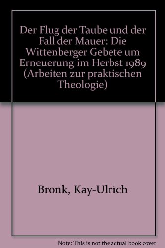 9783374017805: Der Flug der Taube und der Fall der Mauer: Die Wittenberger Gebete um Erneuerung im Herbst 1989 (Arbeiten zur praktischen Theologie)