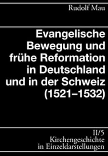 Kirchengeschichte in Einzeldarstellungen / Spätes Mittelalter, Reformation, Konfessionelles Zeitalter / Evangelische Bewegung und frühe Reformation (1521-1532) - Mau, Rudolf, Joachim Rogge und Gert Haendler