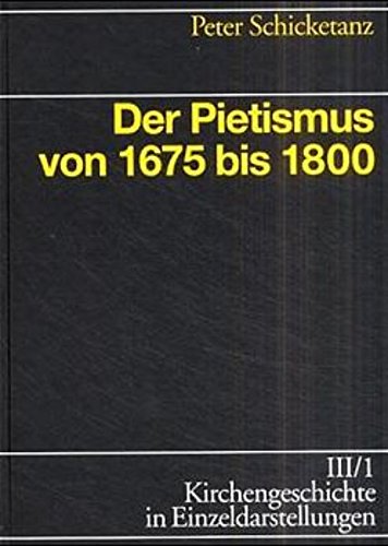 Kirchengeschichte in Einzeldarstellungen / Neuzeit / Der Pietismus von 1675 bis 1800 - Schicketanz, Peter, Ulrich Gäbler und Gert Haendler