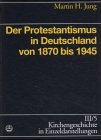 Stock image for Der Protestantismus in Deutschland von 1870 bis 1945. for sale by Antiquariat Alte Seiten - Jochen Mitter