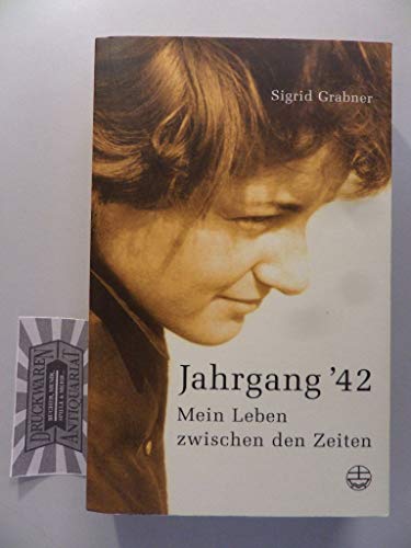 Jahrgang '42 : mein Leben zwischen den Zeiten.