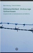 Mitmenschlichkeit, Zivilcourage, Gottvertrauen. Evangelische Opfer von Nationalsozialismus und Stalinismus. - Mensing, Björn und Heinrich Rathke