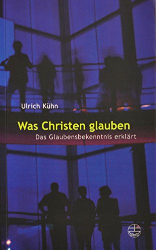 Was Christen Glauben: Das Glaubensbekenntnis Erklart (German Edition) (9783374021338) by Kuhn, Ulrich